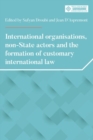 Image for International organisations, non-state actors, and the formation of customary international law