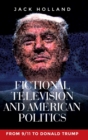 Image for Fictional television and American politics  : from 9/11 to Donald Trump