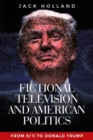 Image for Fictional television and American politics  : from 9/11 to Donald Trump