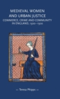 Image for Medieval women and urban justice  : commerce, crime and community in England, 1300-1500