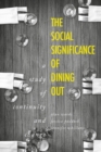Image for The Social Significance of Dining Out: A Study of Continuity and Change