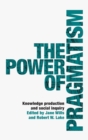 Image for The power of pragmatism  : knowledge production and social inquiry