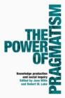Image for The Power of Pragmatism: Knowledge Production and Social Inquiry