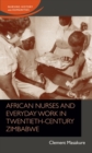 Image for African nurses and everyday work in twentieth-century Zimbabwe
