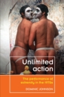 Image for Unlimited action  : the performance of extremity in the 1970s
