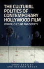 Image for The cultural politics of contemporary Hollywood film: power, culture, and society