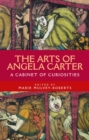 Image for The Arts of Angela Carter: A Cabinet of Curiosities