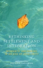 Image for Rethinking settlement and integration  : migrants&#39; anchoring in an age of insecurity