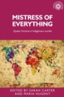 Image for Mistress of everything  : Queen Victoria in indigenous worlds