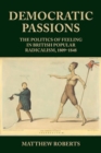 Image for Democratic passions  : the politics of feeling in British popular radicalism, 1809-48
