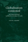 Image for Globalisation contested: an international political economy of work