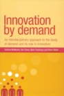 Image for Innovation by demand: an interdisciplinary approach to the study of demand and its role in innovation