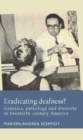 Image for Eradicating deafness?  : genetics, pathology, and diversity in twentieth-century America