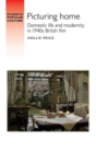 Image for Picturing home  : domestic life and modernity in 1940s British film