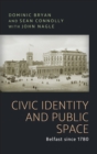 Image for Civic identity and public space: Belfast since 1780