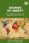 Image for Sounds of liberty  : music, radicalism and reform in the Anglophone world, 1790-1914