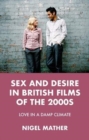 Image for Sex and desire in British films of the 2000s  : love in a damp climate