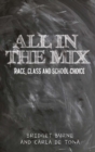 Image for All in the Mix: Race, Class and School Choice
