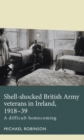 Image for Shell-shocked British Army veterans in Ireland, 1918-39  : a difficult homecoming
