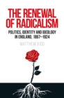 Image for The renewal of radicalism  : politics, identity and ideology in England, 1867-1924