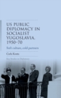 Image for Us Public Diplomacy in Socialist Yugoslavia, 1950–70