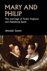 Image for Mary and Philip: The Marriage of Tudor England and Habsburg Spain