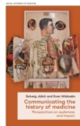 Image for Communicating the history of medicine  : perspectives on audiences and impact