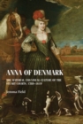 Image for Anna of Denmark  : the material and visual culture of the Stuart courts, 1589-1619