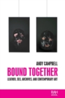 Image for Bound together  : leather, sex, archives, and contemporary art