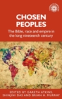 Image for Chosen peoples  : the Bible, race and empire in the long nineteenth century