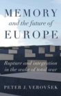 Image for Memory and the future of Europe  : rupture and integration in the wake of total war