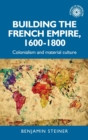 Image for Building the French Empire, 1600–1800