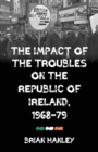 Image for The impact of the Troubles on the Republic of Ireland, 1968-79  : boiling volcano?