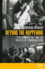Image for Beyond the Happening  : performance art and the politics of communication