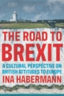 Image for The Road to Brexit: A Cultural Perspective on British Attitudes to Europe