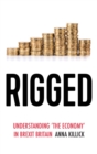 Image for Rigged  : understanding &#39;the economy&#39; in Brexit Britain