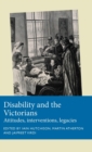 Image for Disability and the Victorians  : attitudes, interventions, legacies