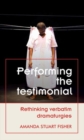 Image for Performing the testimonial  : rethinking verbatim dramaturgies