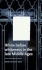 Image for White Before Whiteness in the Late Middle Ages