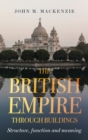 Image for The British Empire through buildings  : structure, function, meaning