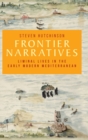 Image for Frontier narratives  : liminal lives in the early modern Mediterranean