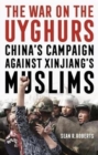 Image for The war on the Uyghurs  : China&#39;s campaign against Xinjiang&#39;s Muslims
