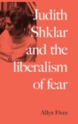 Image for Judith Shklar and the Liberalism of Fear