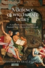 Image for A defence of witchcraft belief: a sixteenth-century response to Reginald Scot&#39;s Discoverie of witchcraft