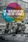 Image for The &#39;Desegregation&#39; of English Schools