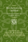 Image for Revolutionizing politics  : culture and conflict in England, 1620-60