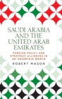 Image for Saudi Arabia and the United Arab Emirates  : foreign policy and strategic alliances in an uncertain world