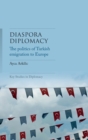 Image for Diaspora diplomacy  : the politics of Turkish emigration to Europe