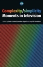 Image for Complexity/simplicity  : moments in television
