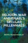 Image for Religion, war and Israel&#39;s secular millennials  : being reasonable?